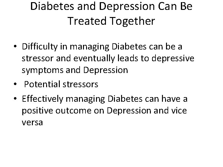 Diabetes and Depression Can Be Treated Together • Difficulty in managing Diabetes can be