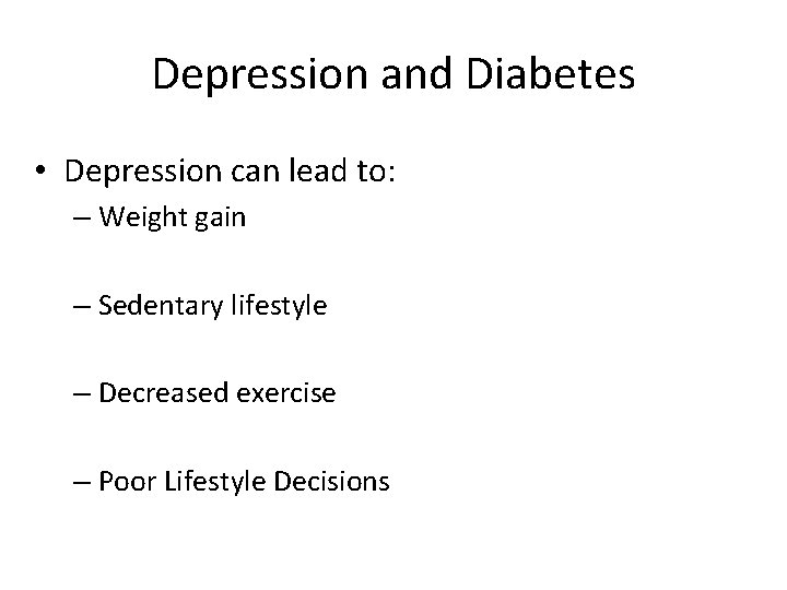 Depression and Diabetes • Depression can lead to: – Weight gain – Sedentary lifestyle