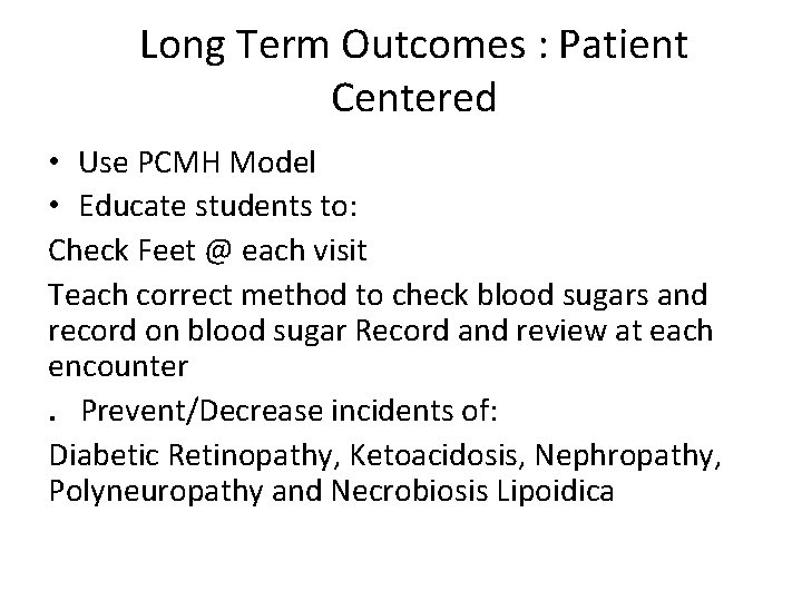 Long Term Outcomes : Patient Centered • Use PCMH Model • Educate students to: