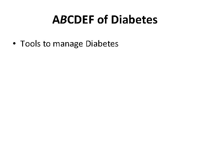 ABCDEF of Diabetes • Tools to manage Diabetes 