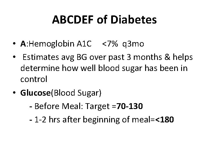 ABCDEF of Diabetes • A: Hemoglobin A 1 C <7% q 3 mo •