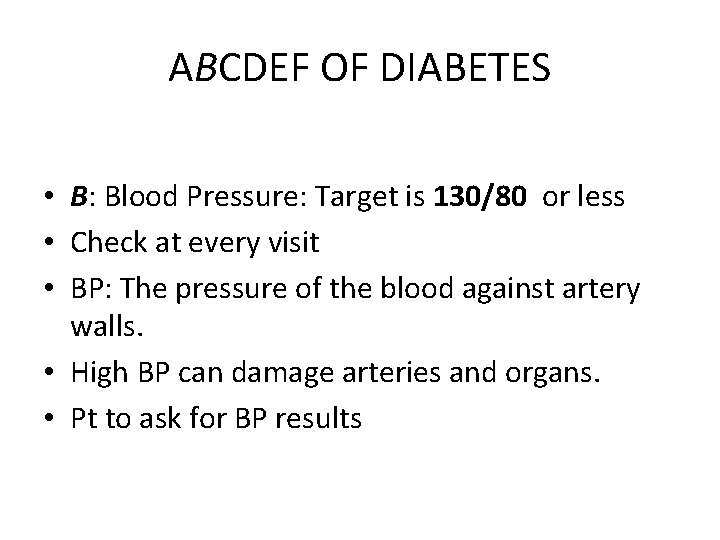 ABCDEF OF DIABETES • B: Blood Pressure: Target is 130/80 or less • Check