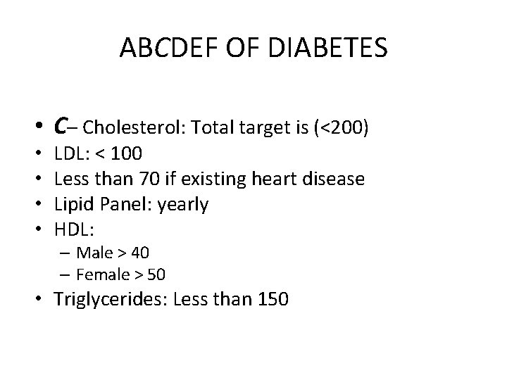 ABCDEF OF DIABETES • C– Cholesterol: Total target is (<200) • • LDL: <