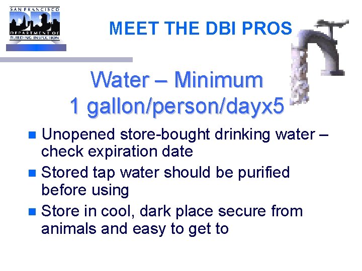 MEET THE DBI PROS Water – Minimum 1 gallon/person/dayx 5 Unopened store-bought drinking water