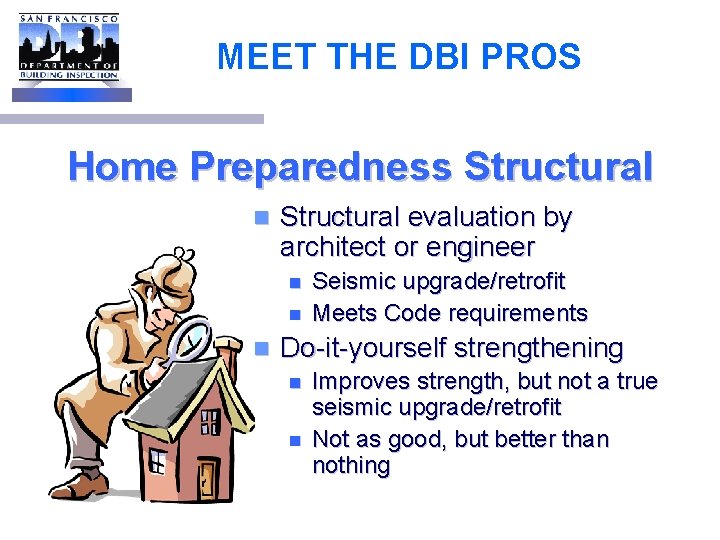 MEET THE DBI PROS Home Preparedness Structural n Structural evaluation by architect or engineer