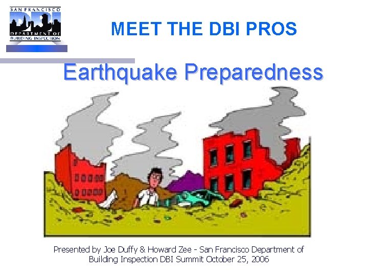 MEET THE DBI PROS Earthquake Preparedness Presented by Joe Duffy & Howard Zee -