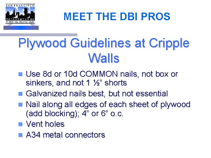 MEET THE DBI PROS Plywood Guidelines at Cripple Walls n n n Use 8