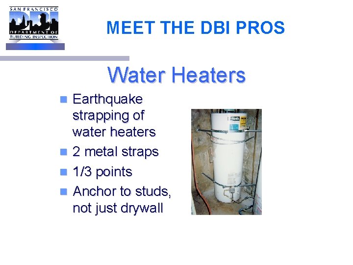 MEET THE DBI PROS Water Heaters Earthquake strapping of water heaters n 2 metal