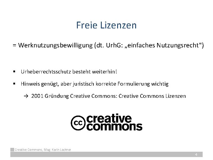 Freie Lizenzen = Werknutzungsbewilligung (dt. Urh. G: „einfaches Nutzungsrecht“) § Urheberrechtsschutz besteht weiterhin! §