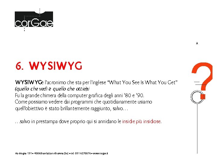 6. WYSIWYGè l’acronimo che sta per l'inglese “What You See Is What You Get”
