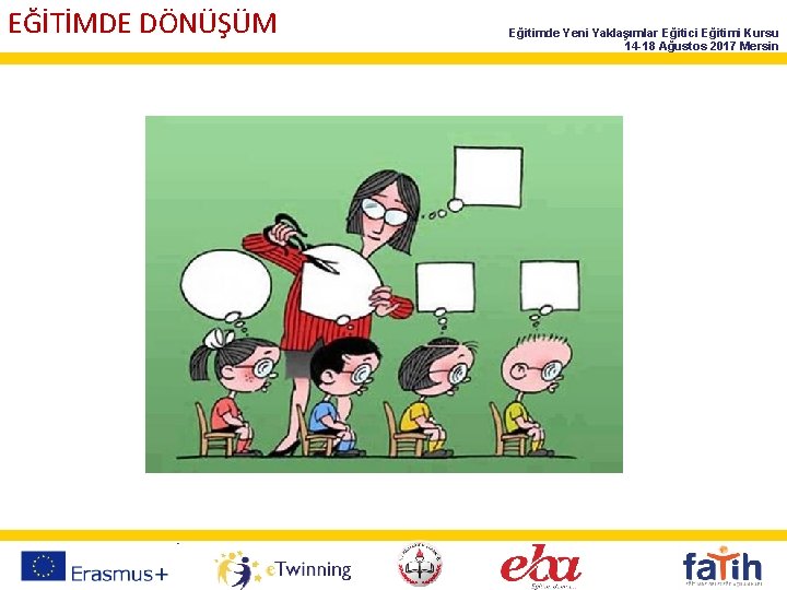 EĞİTİMDE DÖNÜŞÜM Eğitimde Yeni Yaklaşımlar Eğitici Eğitimi Kursu 14 -18 Ağustos 2017 Mersin 