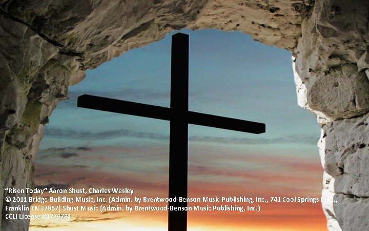 “Risen Today” Aaron Shust, Charles Wesley © 2011 Bridge Building Music, Inc. (Admin. by