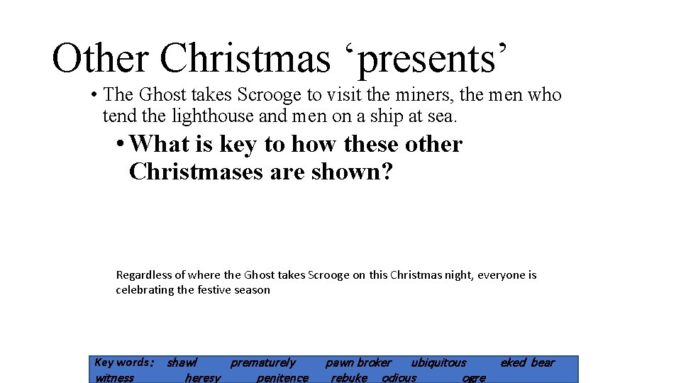 Other Christmas ‘presents’ • The Ghost takes Scrooge to visit the miners, the men