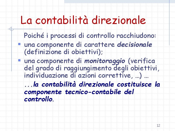 La contabilità direzionale Poiché i processi di controllo racchiudono: § una componente di carattere