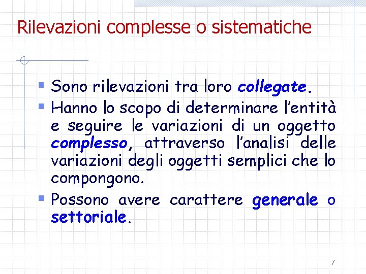 Rilevazioni complesse o sistematiche § Sono rilevazioni tra loro collegate. § Hanno lo scopo