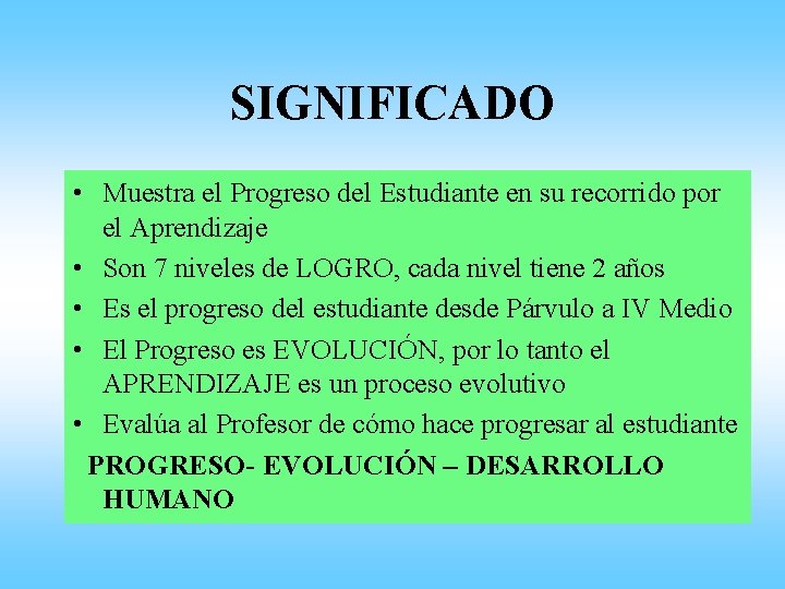 SIGNIFICADO • Muestra el Progreso del Estudiante en su recorrido por el Aprendizaje •