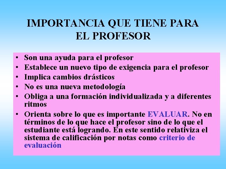 IMPORTANCIA QUE TIENE PARA EL PROFESOR • • • Son una ayuda para el