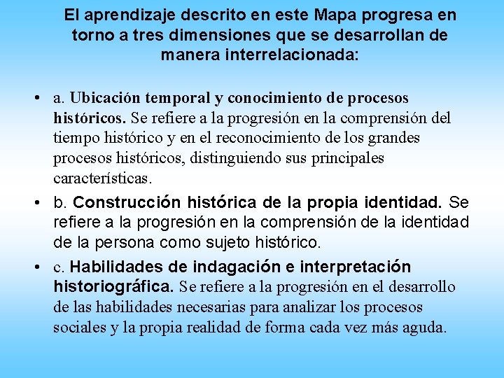 El aprendizaje descrito en este Mapa progresa en torno a tres dimensiones que se El aprendizaje descrito en este Mapa progresa en torno a tres dimensiones que se