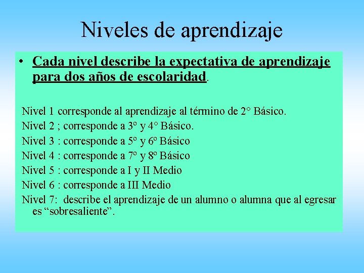 Niveles de aprendizaje • Cada nivel describe la expectativa de aprendizaje para dos años