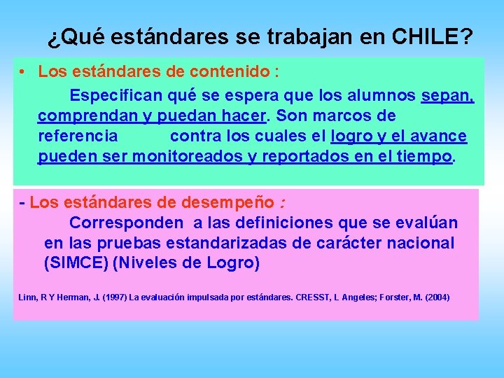 ¿Qué estándares se trabajan en CHILE? • Los estándares de contenido : Especifican qué