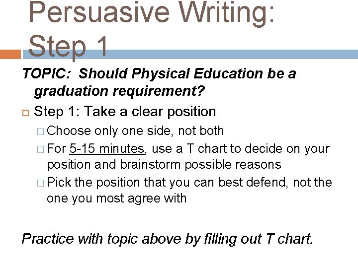 Persuasive Writing: Step 1 TOPIC: Should Physical Education be a graduation requirement? Step 1: