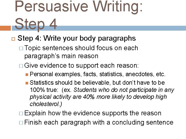 Persuasive Writing: Step 4: Write your body paragraphs � Topic sentences should focus on