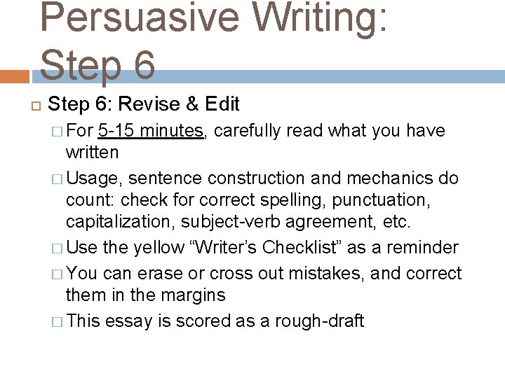 Persuasive Writing: Step 6: Revise & Edit � For 5 -15 minutes, carefully read