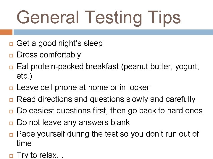 General Testing Tips Get a good night’s sleep Dress comfortably Eat protein-packed breakfast (peanut