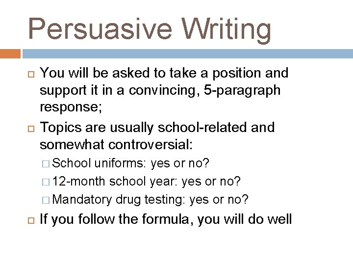 Persuasive Writing You will be asked to take a position and support it in