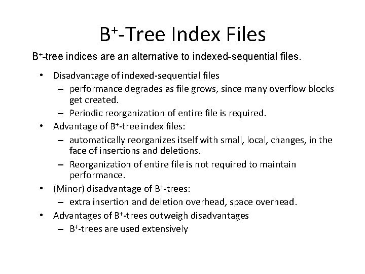 B+-Tree Index Files B+-tree indices are an alternative to indexed-sequential files. • Disadvantage of