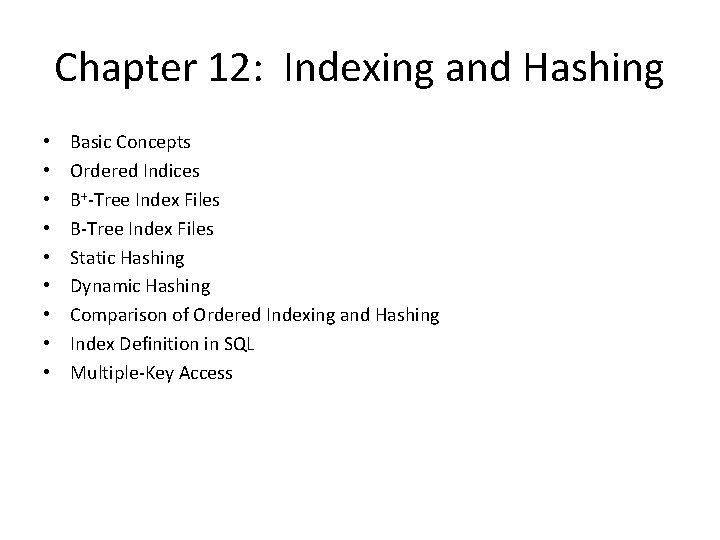 Chapter 12: Indexing and Hashing • • • Basic Concepts Ordered Indices B+-Tree Index