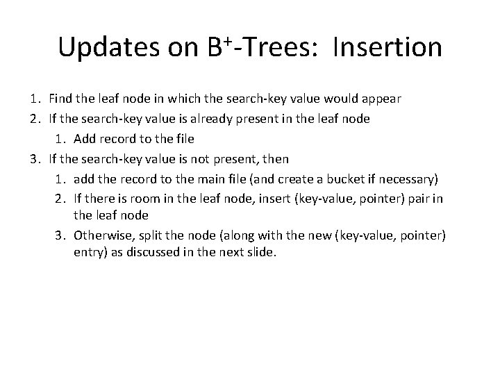 Updates on B+-Trees: Insertion 1. Find the leaf node in which the search-key value