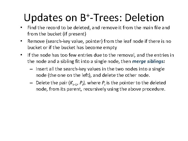 Updates on B+-Trees: Deletion • Find the record to be deleted, and remove it