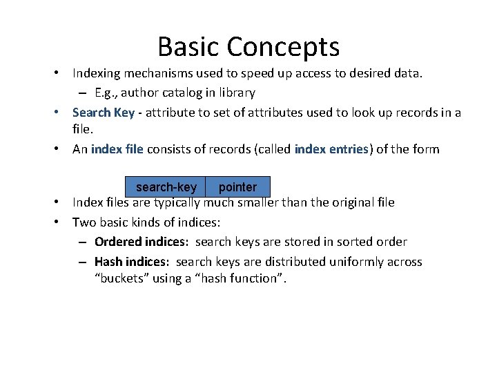 Basic Concepts • Indexing mechanisms used to speed up access to desired data. –