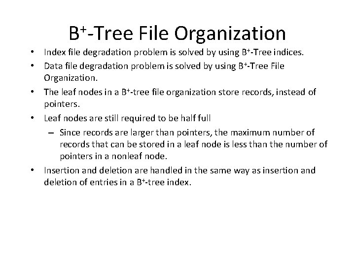 B+-Tree File Organization • Index file degradation problem is solved by using B+-Tree indices.