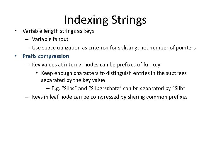 Indexing Strings • Variable length strings as keys – Variable fanout – Use space