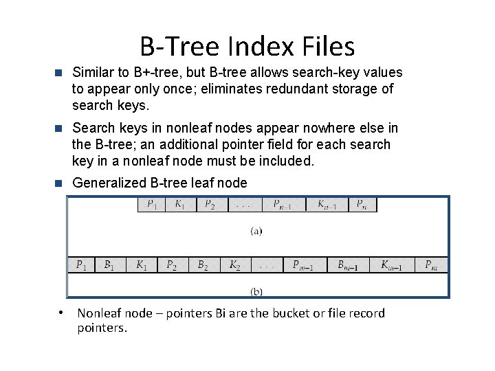 B-Tree Index Files n Similar to B+-tree, but B-tree allows search-key values to appear