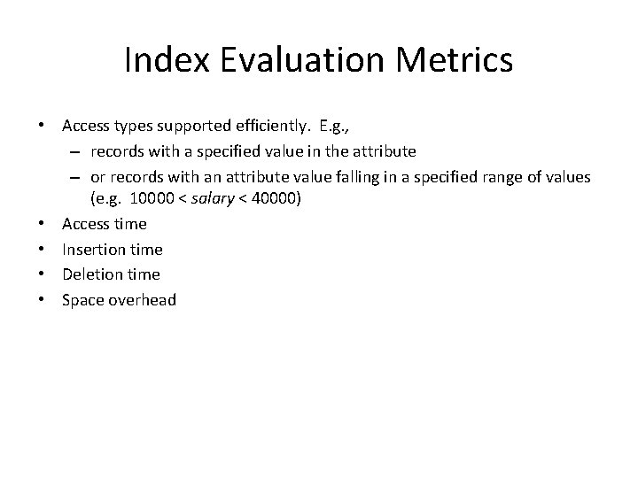 Index Evaluation Metrics • Access types supported efficiently. E. g. , – records with