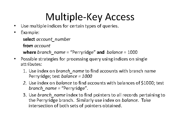 Multiple-Key Access • Use multiple indices for certain types of queries. • Example: select