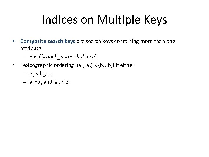 Indices on Multiple Keys • Composite search keys are search keys containing more than