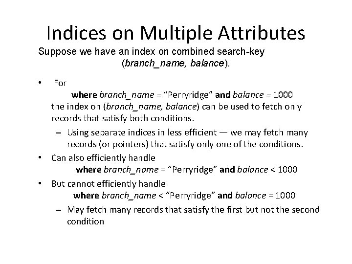 Indices on Multiple Attributes Suppose we have an index on combined search-key (branch_name, balance).