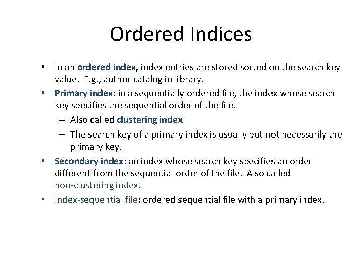 Ordered Indices • In an ordered index, index entries are stored sorted on the