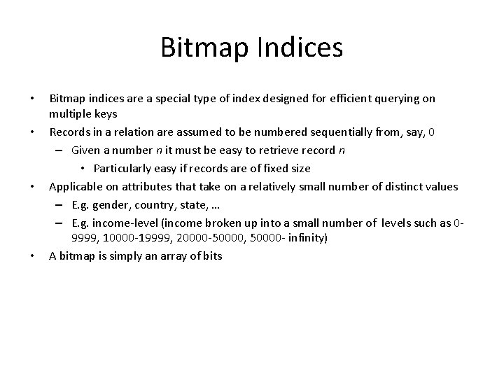 Bitmap Indices • • Bitmap indices are a special type of index designed for