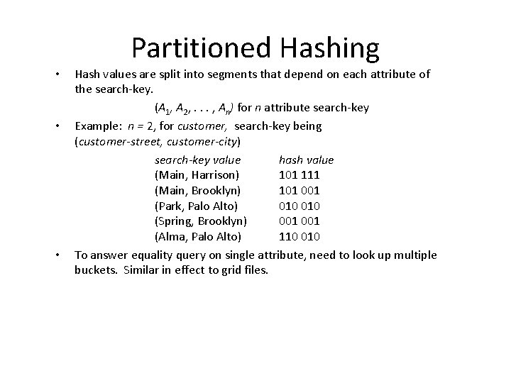  • • • Partitioned Hashing Hash values are split into segments that depend