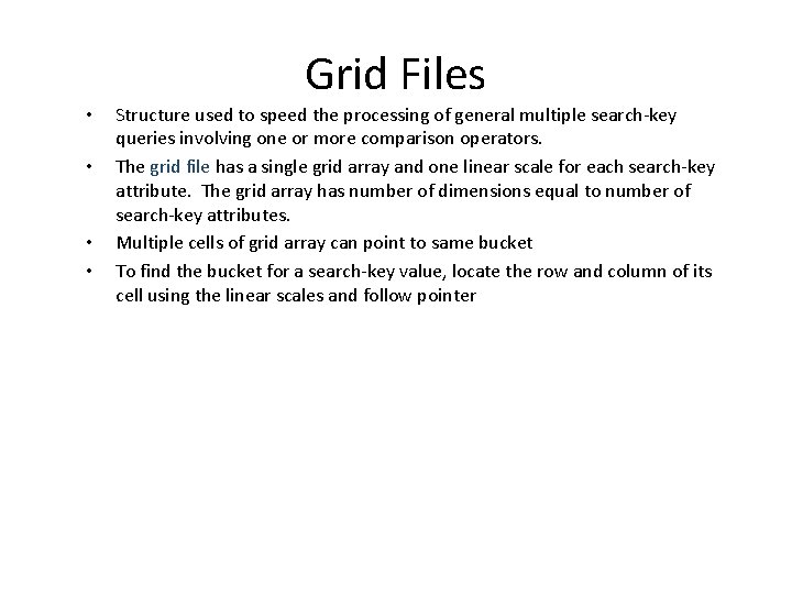  • • Grid Files Structure used to speed the processing of general multiple
