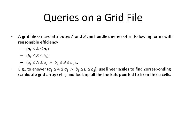 Queries on a Grid File • • A grid file on two attributes A