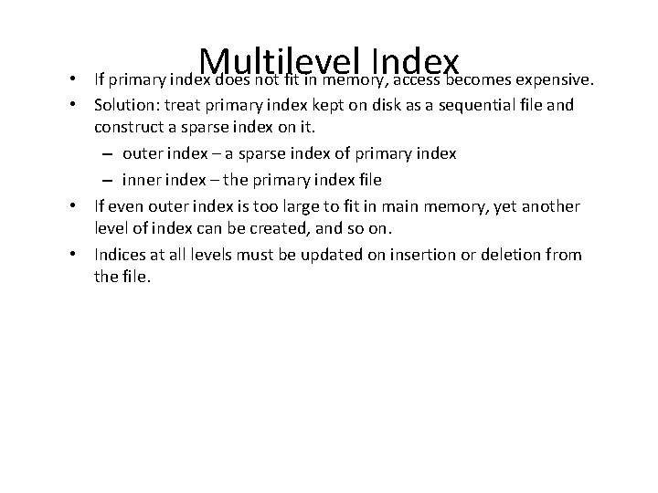 Multilevel Index • If primary index does not fit in memory, access becomes expensive.