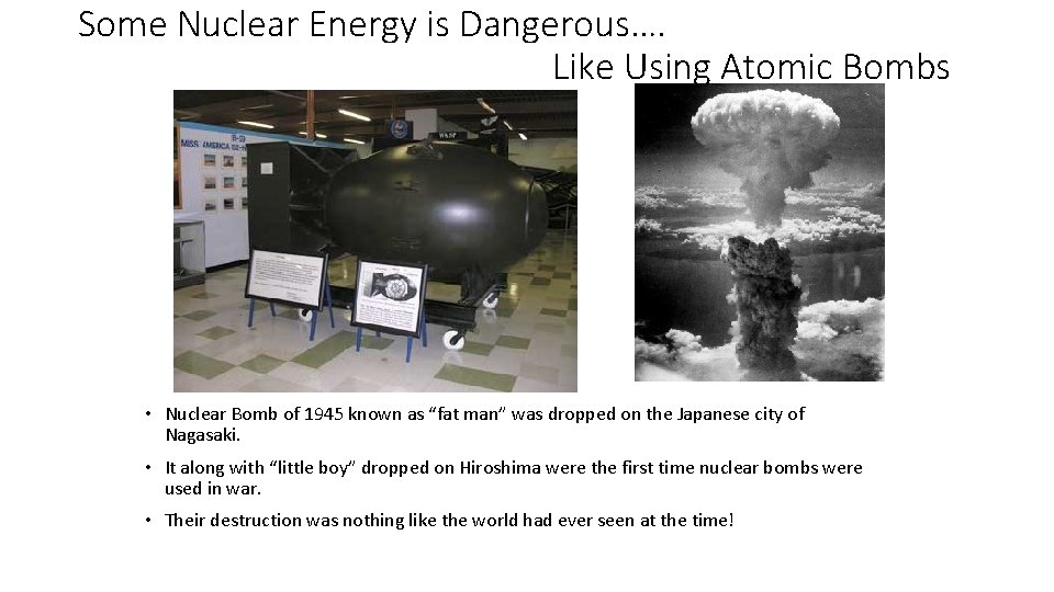 Some Nuclear Energy is Dangerous…. Like Using Atomic Bombs • Nuclear Bomb of 1945