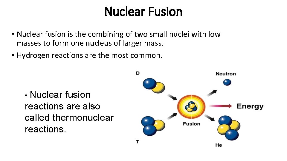 Nuclear Fusion • Nuclear fusion is the combining of two small nuclei with low