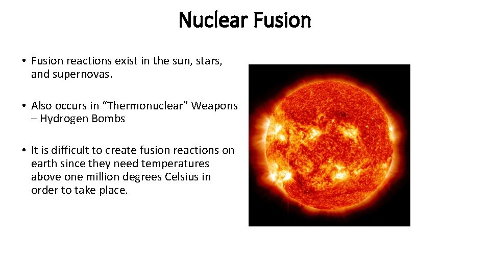Nuclear Fusion • Fusion reactions exist in the sun, stars, and supernovas. • Also